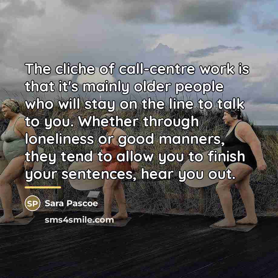 “The cliche of call-centre work is that it's mainly older…” quote by Sara Pascoe