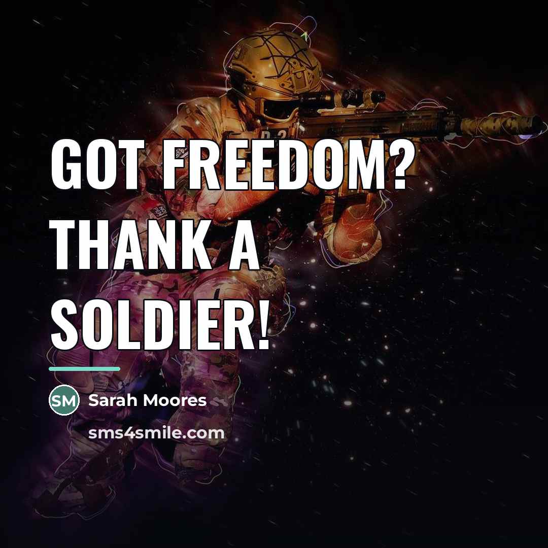 “Got freedom? Thank a soldier!…” quote by Sarah Moores