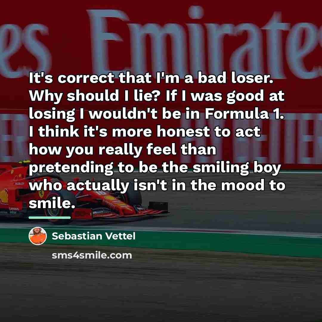 “It's correct that I'm a bad loser. Why should I…” quote by Sebastian Vettel