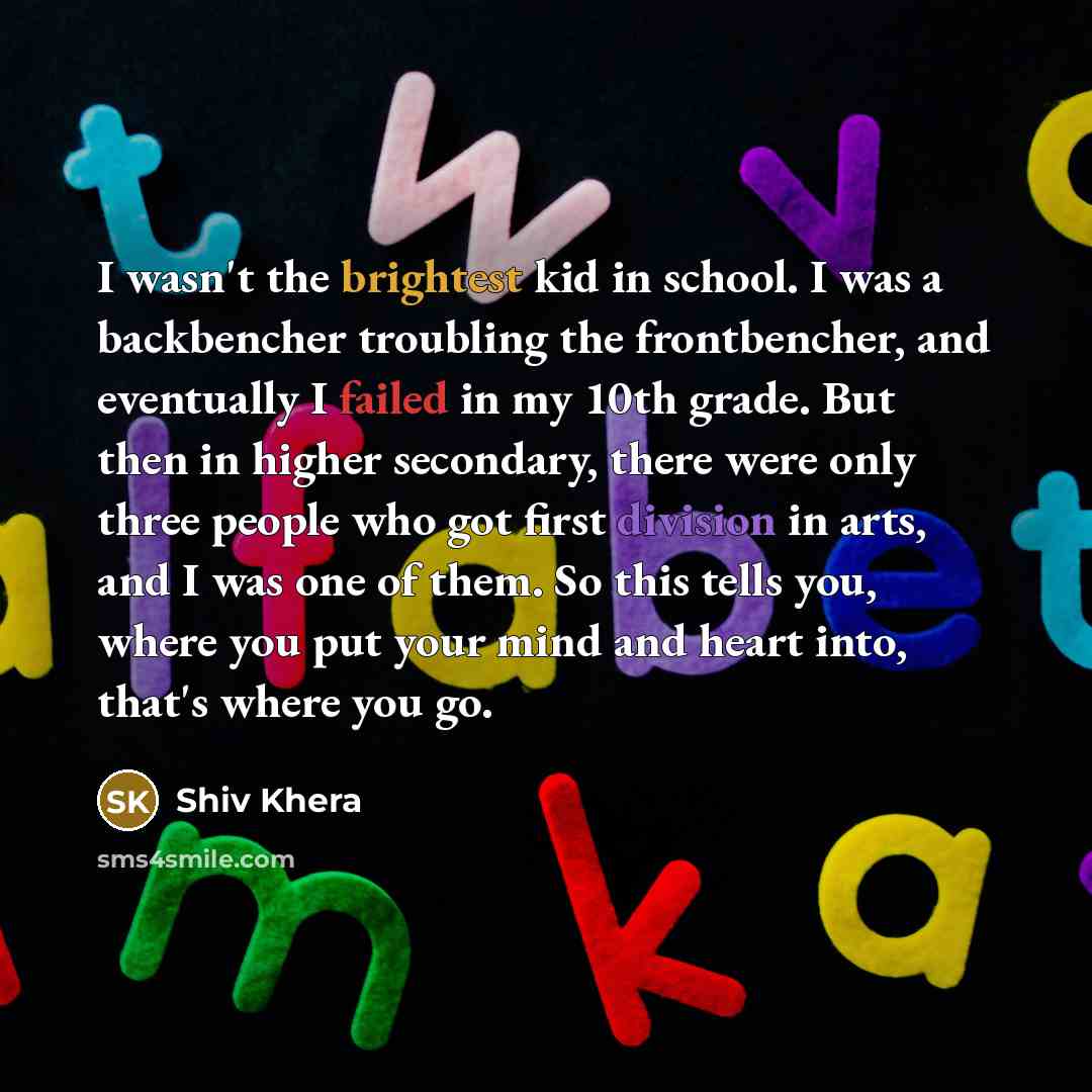 “I wasn't the brightest kid in school. I was a…” quote by Shiv Khera