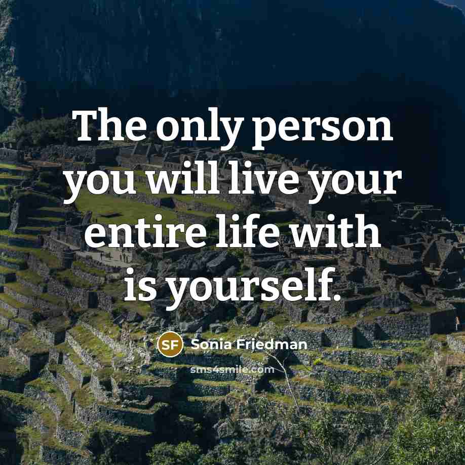 “The only person you will live your entire life with…” quote by Sonia Friedman