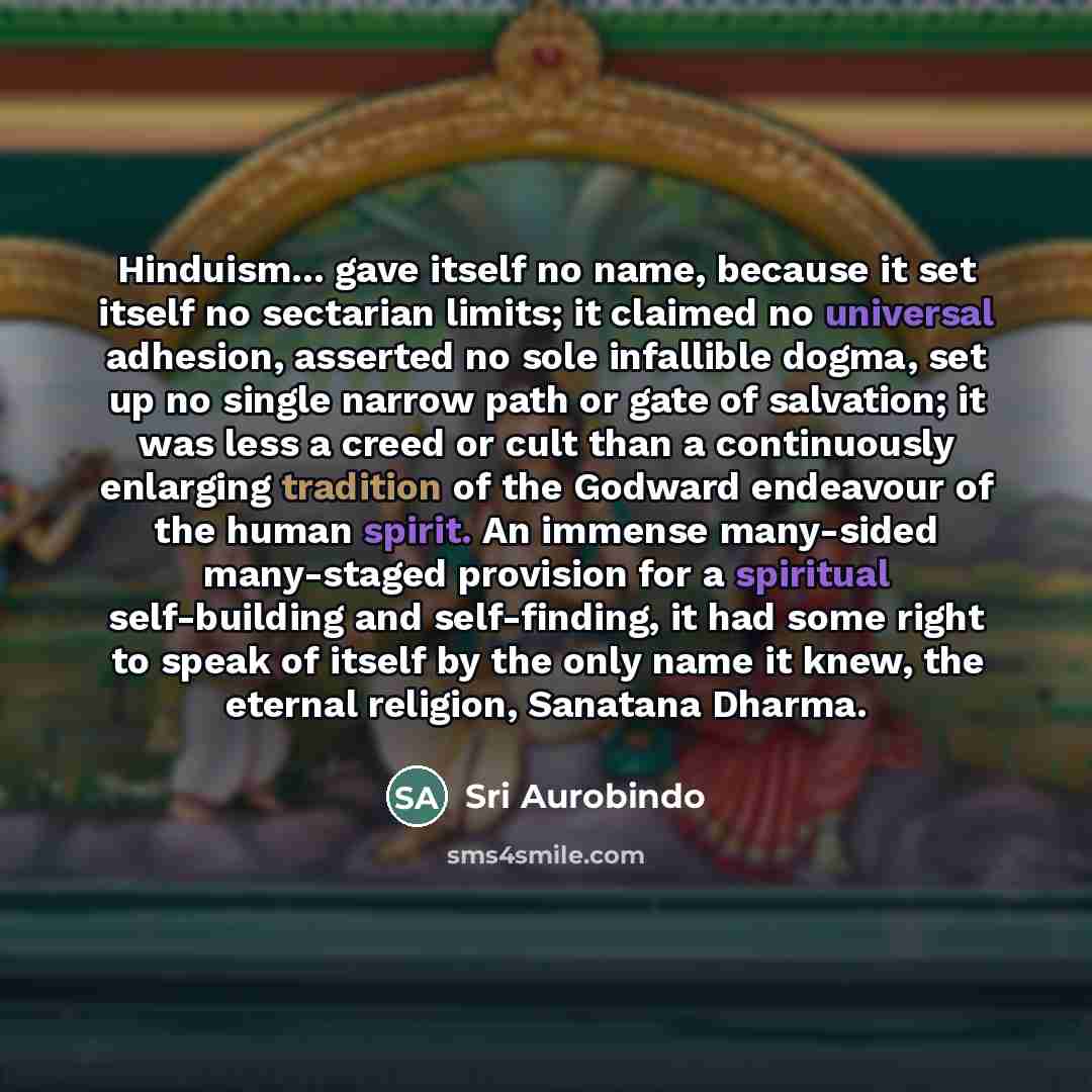 “Hinduism... gave itself no name, because it set itself no…” quote by Sri Aurobindo