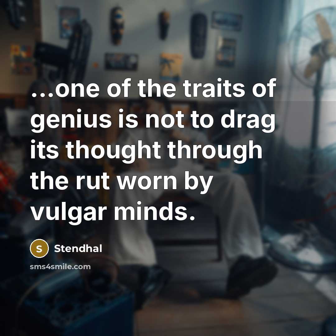 “...one of the traits of genius is not to drag…” quote by Stendhal