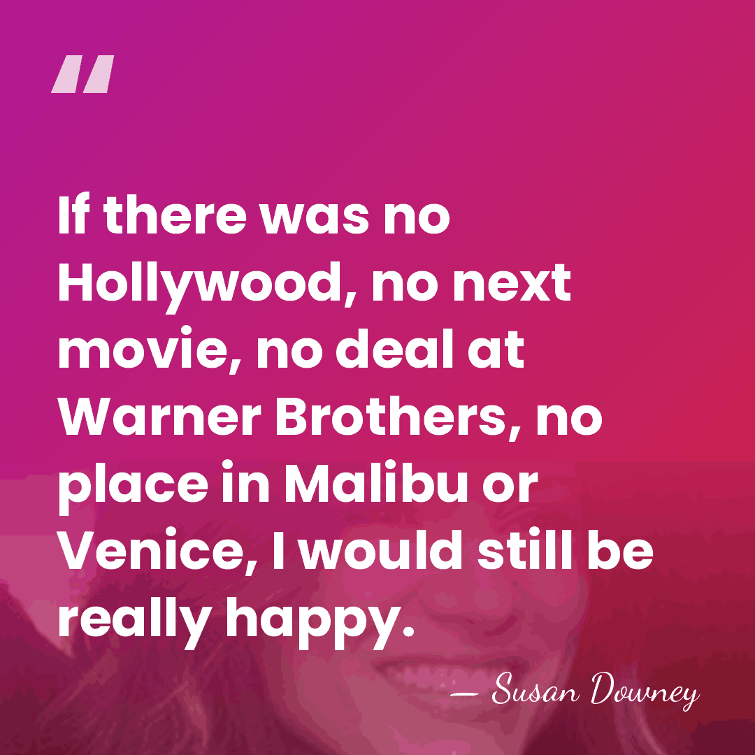If there was no Hollywood, no next movie, no deal at Warner&hellip; - Susan Downey