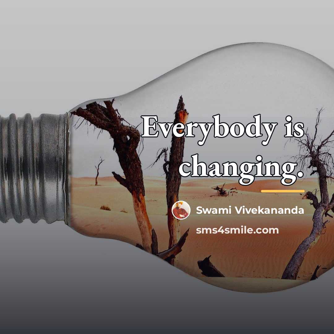 “Everybody is changing.…” quote by Swami Vivekananda