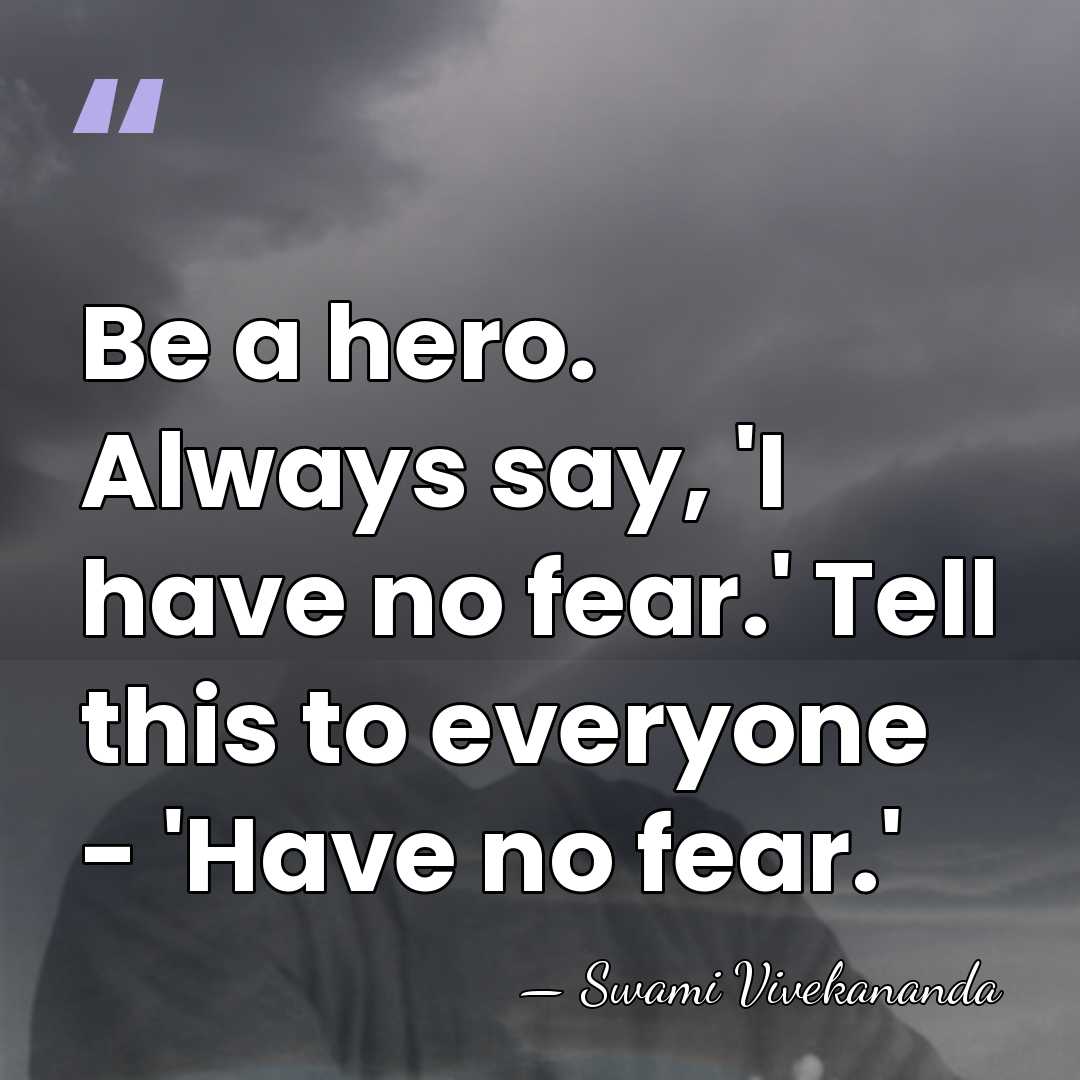Be a hero. Always say, 'I have no fear.' Tell this to&hellip; - Swami Vivekananda