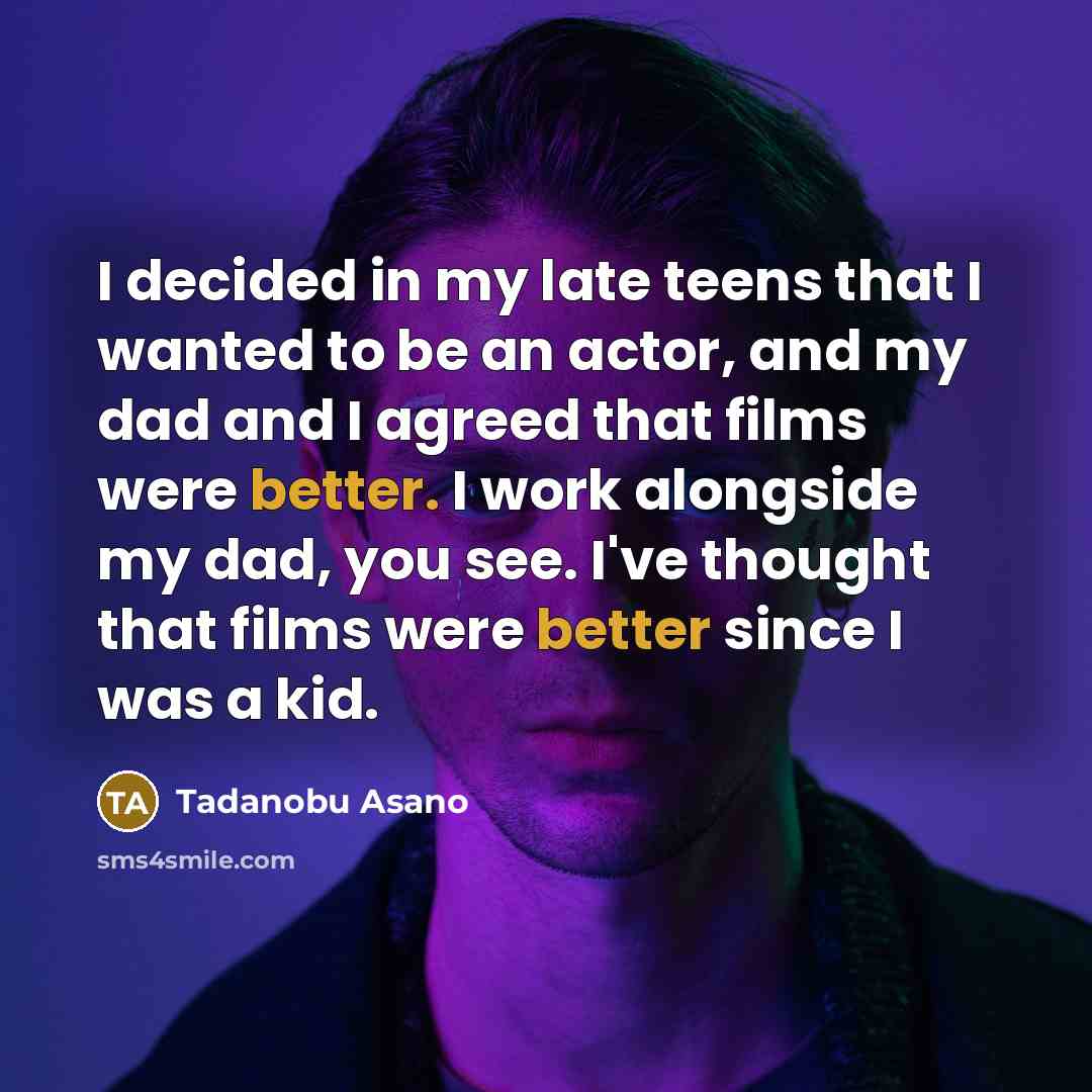 “I decided in my late teens that I wanted to…” quote by Tadanobu Asano