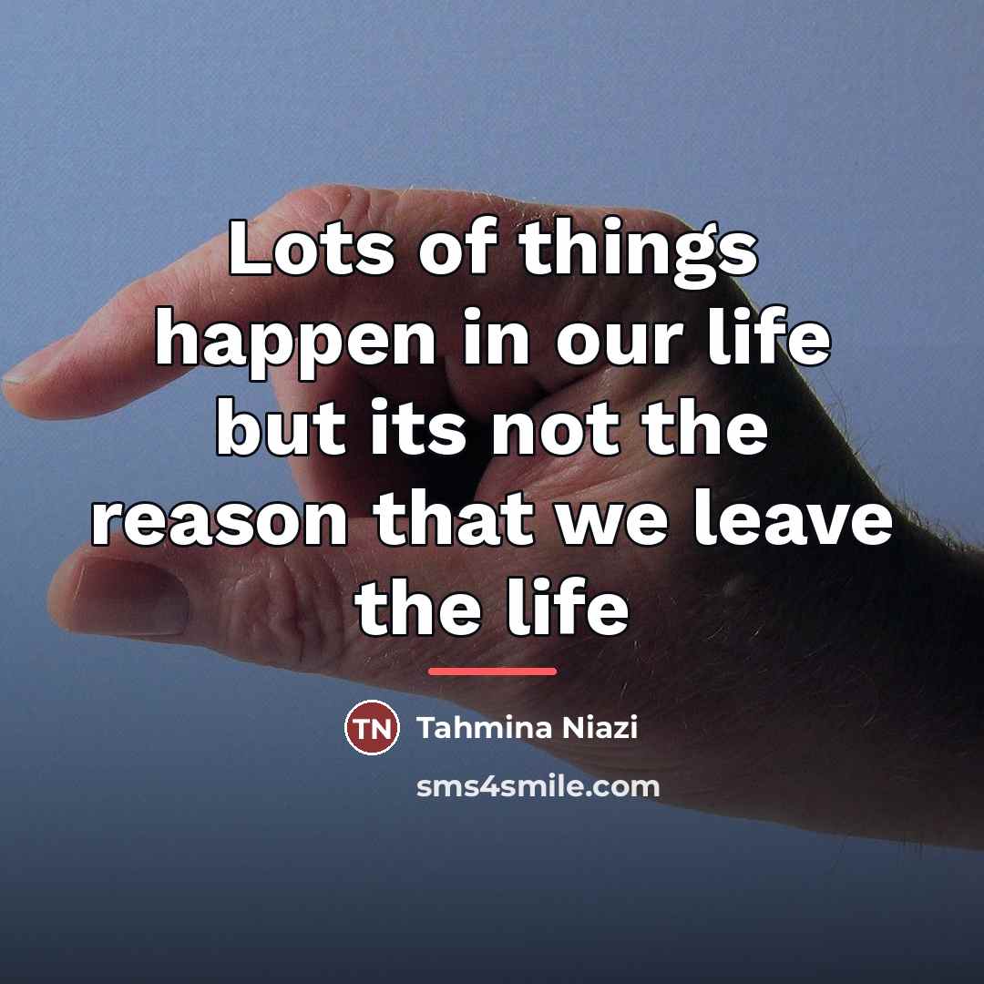 “Lots of things happen in our life but its not…” quote by Tahmina Niazi