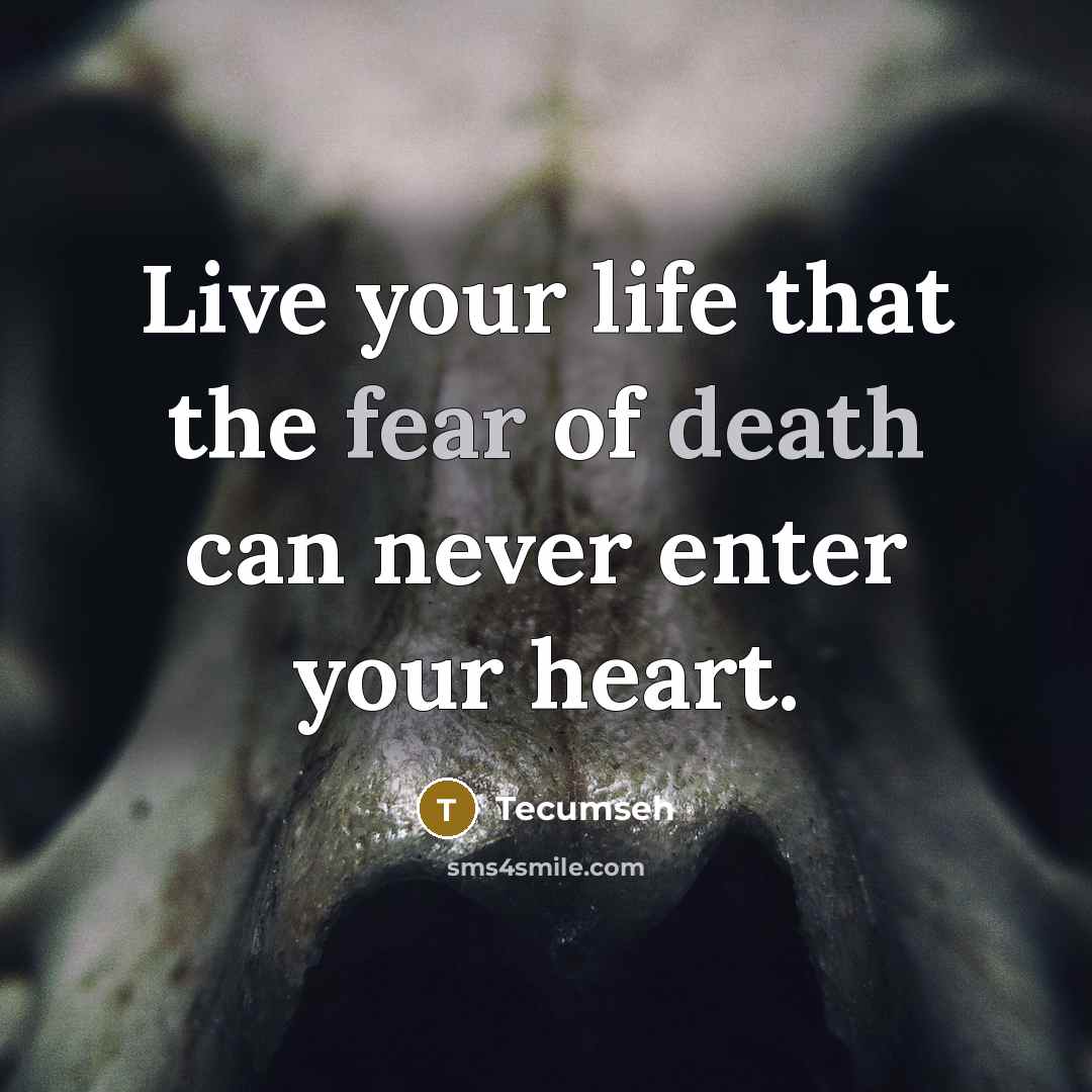 “Live your life that the fear of death can never…” quote by Tecumseh