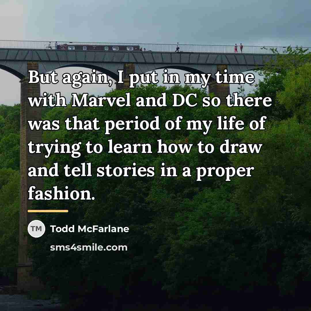 “But again, I put in my time with Marvel and…” quote by Todd McFarlane