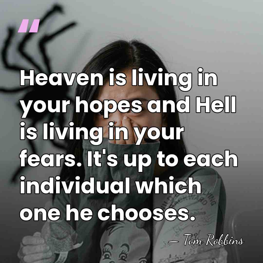 Heaven is living in your hopes and Hell is living in your&hellip; - Tom Robbins