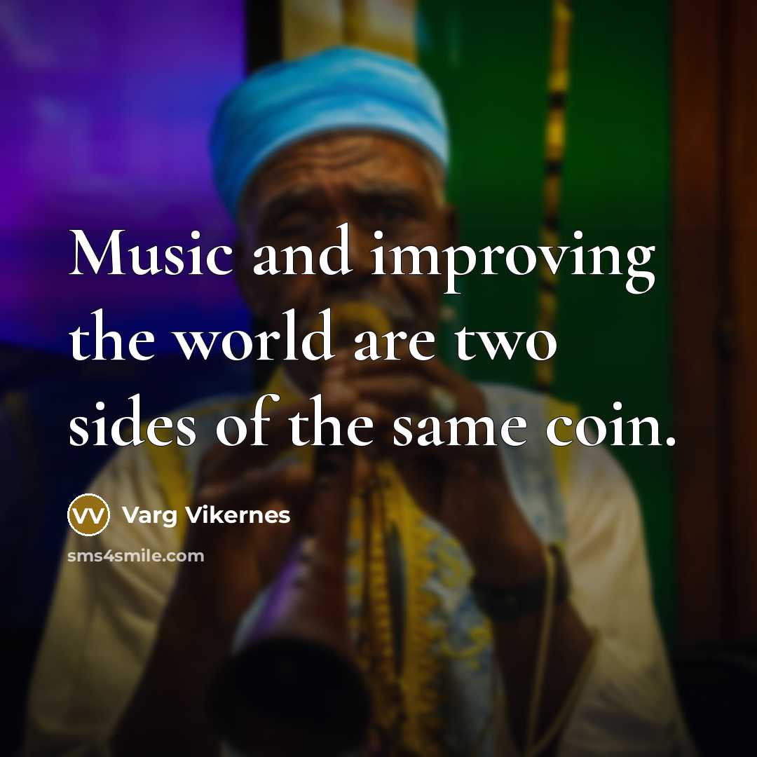 “Music and improving the world are two sides of the…” quote by Varg Vikernes