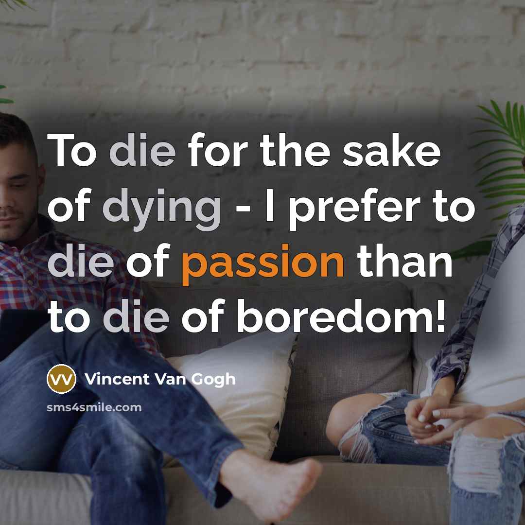 “To die for the sake of dying - I prefer…” quote by Vincent Van Gogh