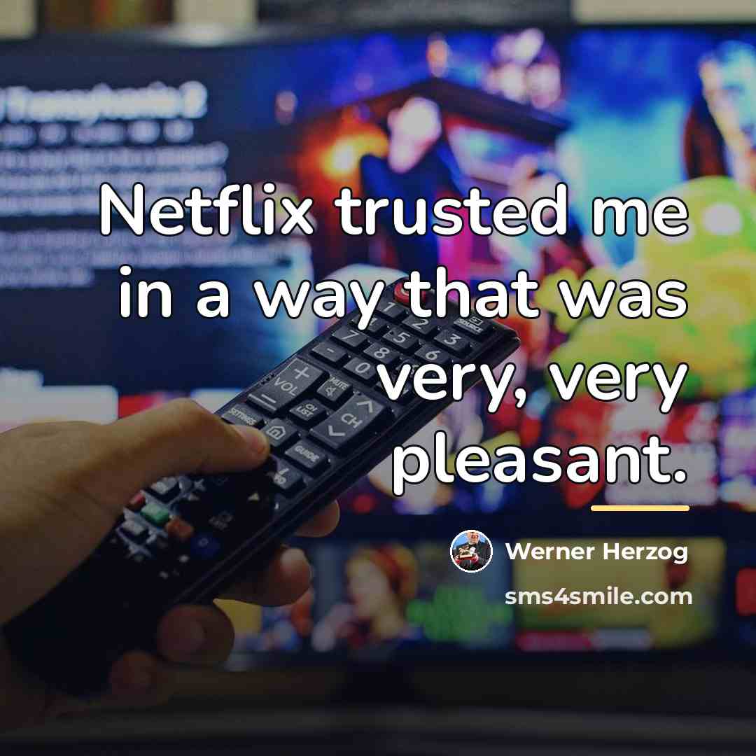 “Netflix trusted me in a way that was very, very…” quote by Werner Herzog