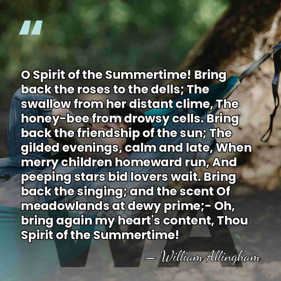 O Spirit of the Summertime! Bring back the roses to the dells;&hellip; - William Allingham