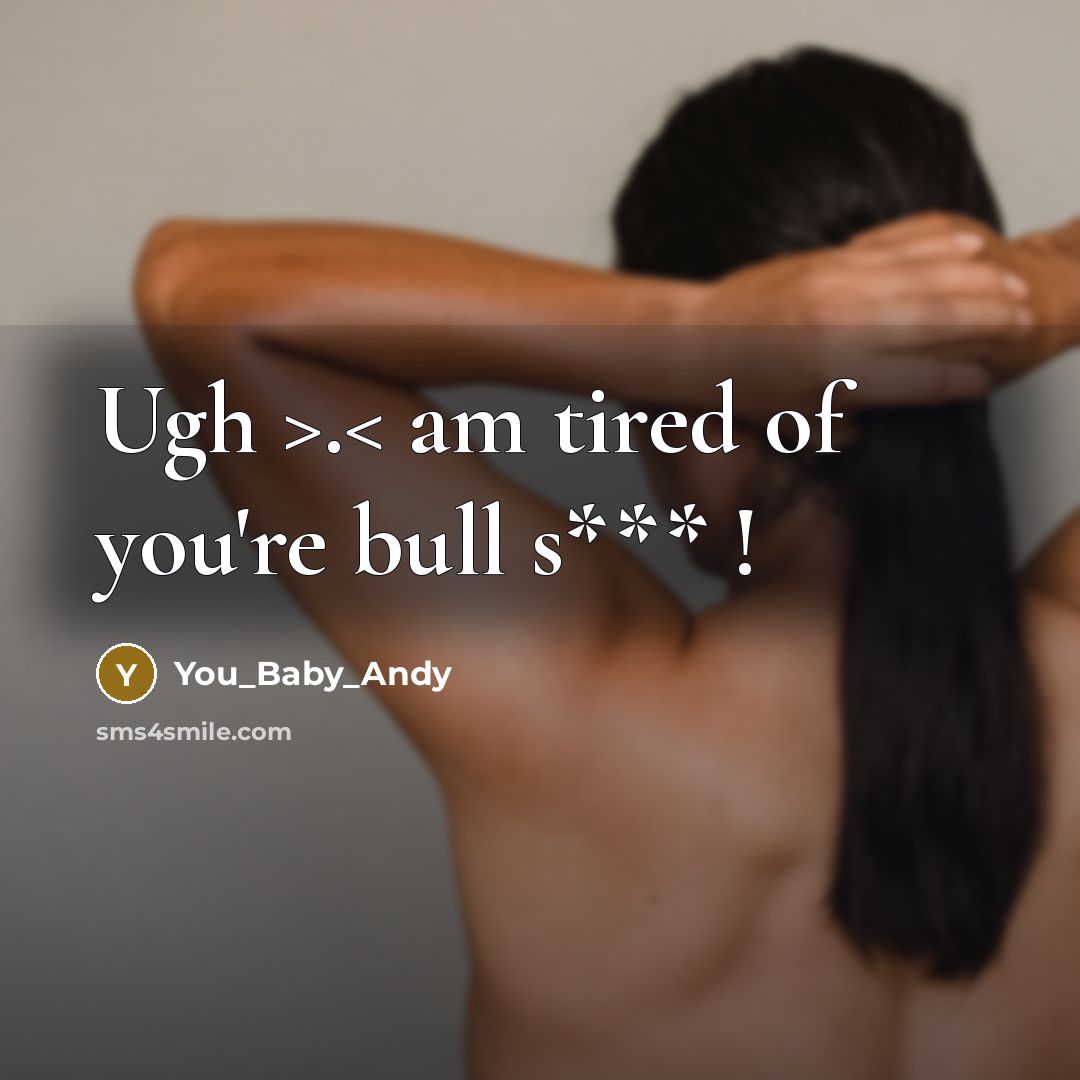 “Ugh >.< am tired of you're bull s*** !” quote by You_Baby_Andy