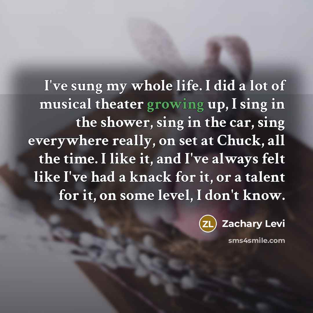 “I've sung my whole life. I did a lot of…” quote by Zachary Levi
