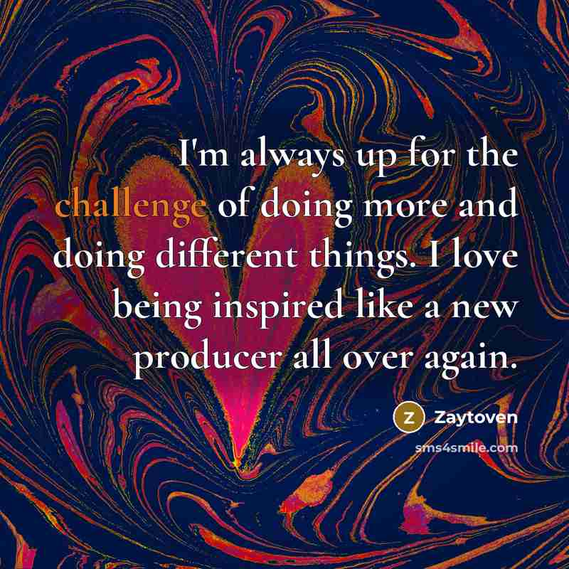 “I'm always up for the challenge of doing more and…” quote by Zaytoven