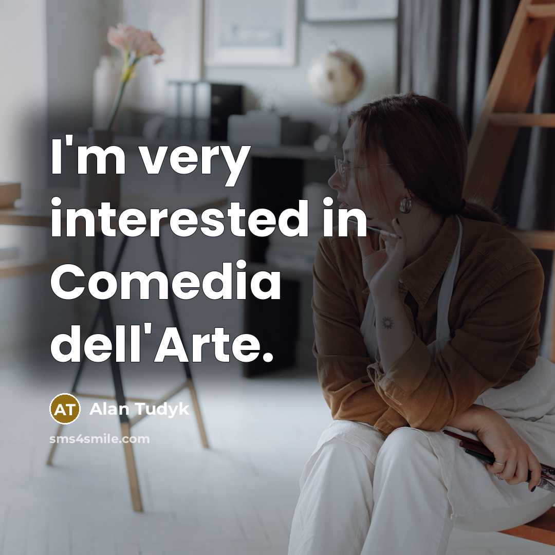 “I'm very interested in Comedia dell'Arte.…” quote by Alan Tudyk