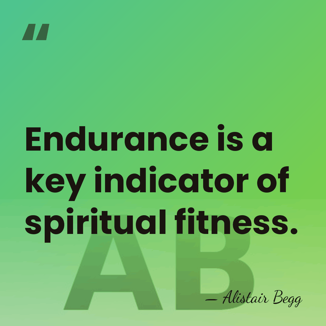 Endurance is a key indicator of spiritual fitness. - Alistair Begg