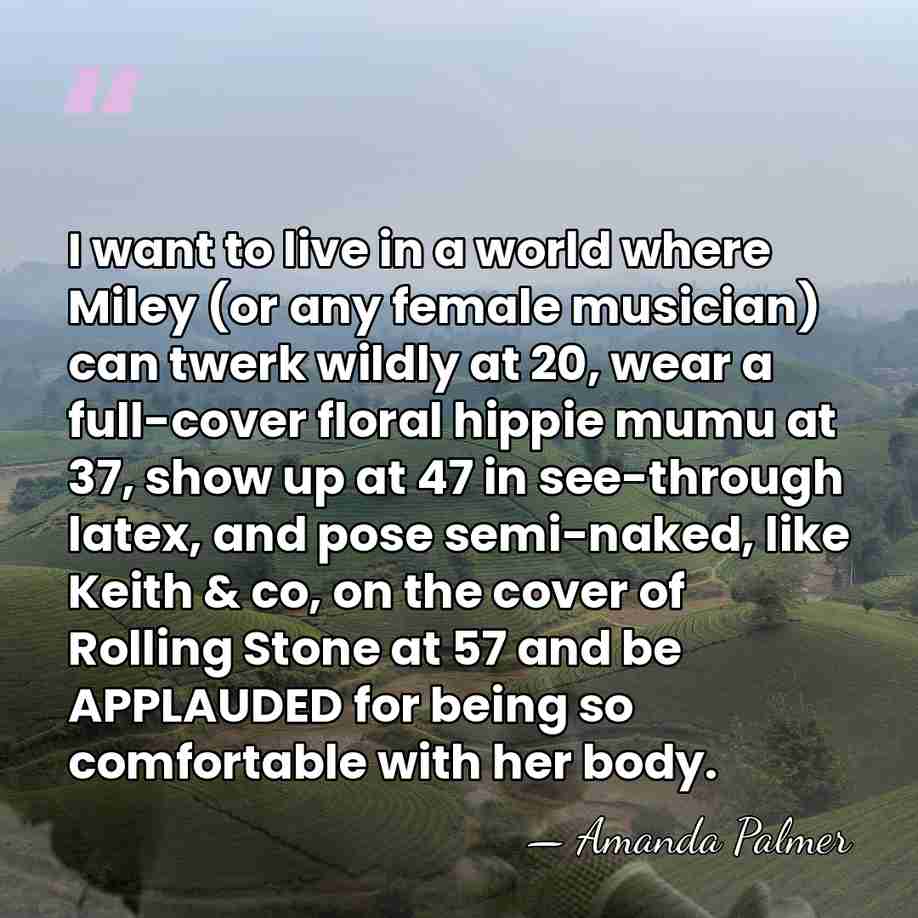 I want to live in a world where Miley (or any female&hellip; - Amanda Palmer