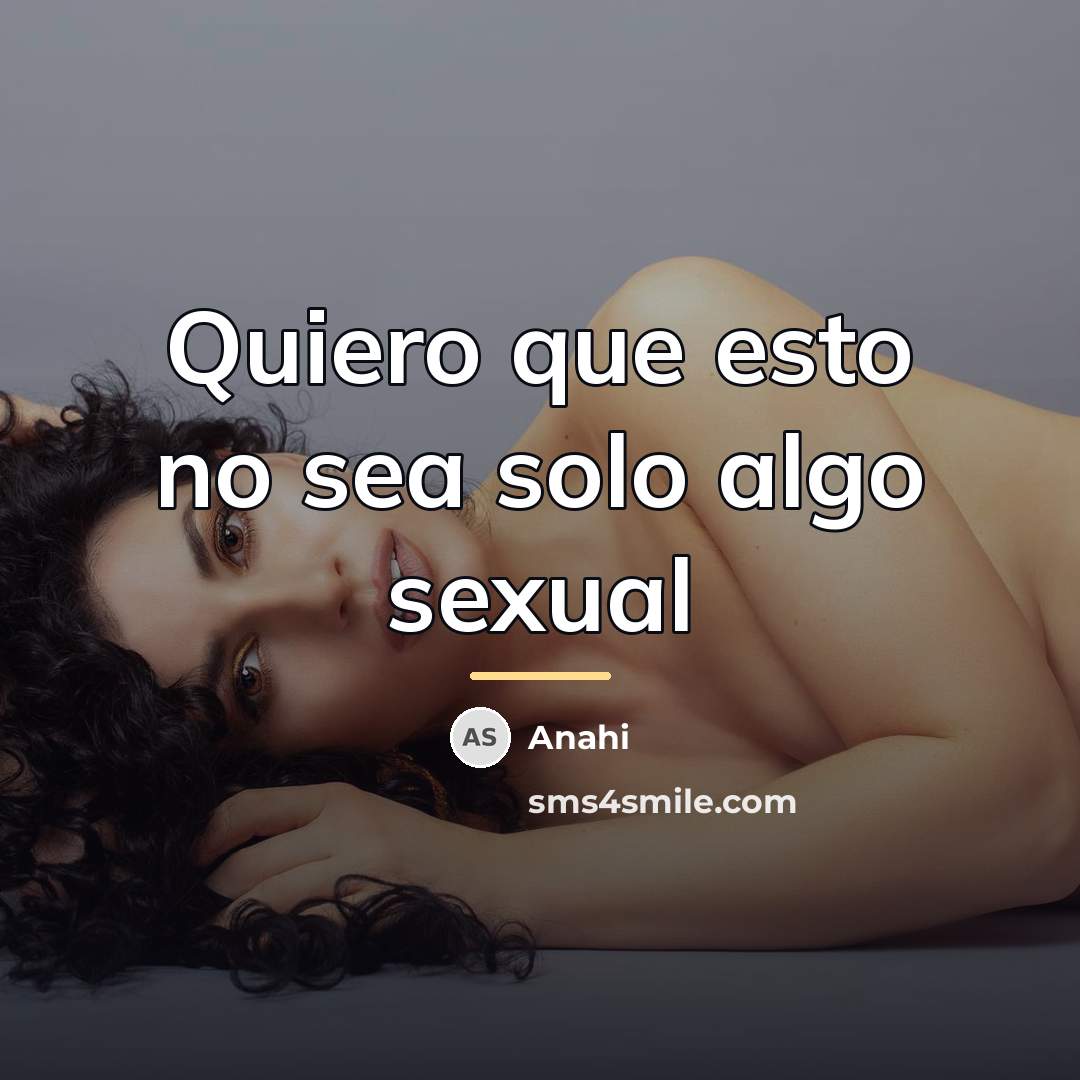 “Quiero que esto no sea solo algo sexual…” quote by Anahi