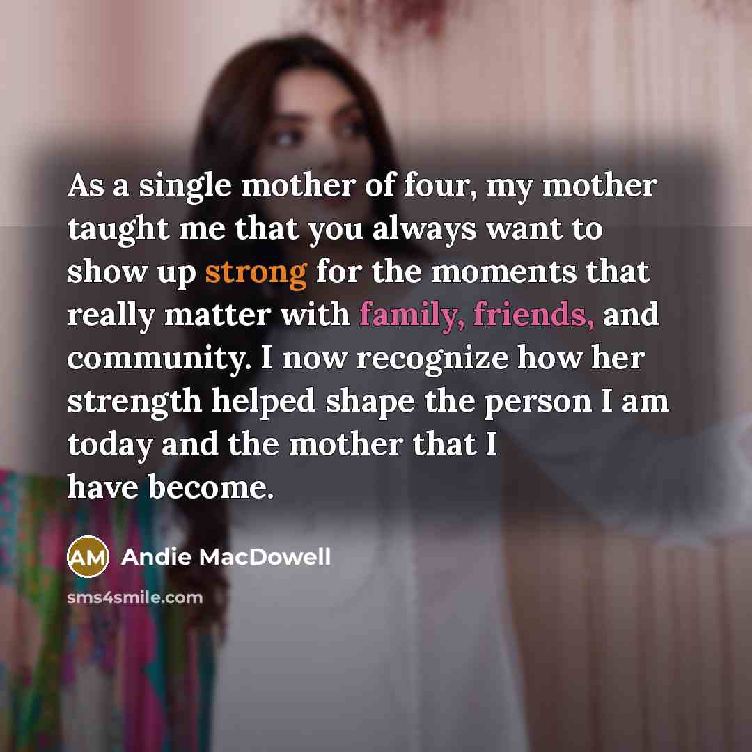 “As a single mother of four, my mother taught me…” quote by Andie MacDowell