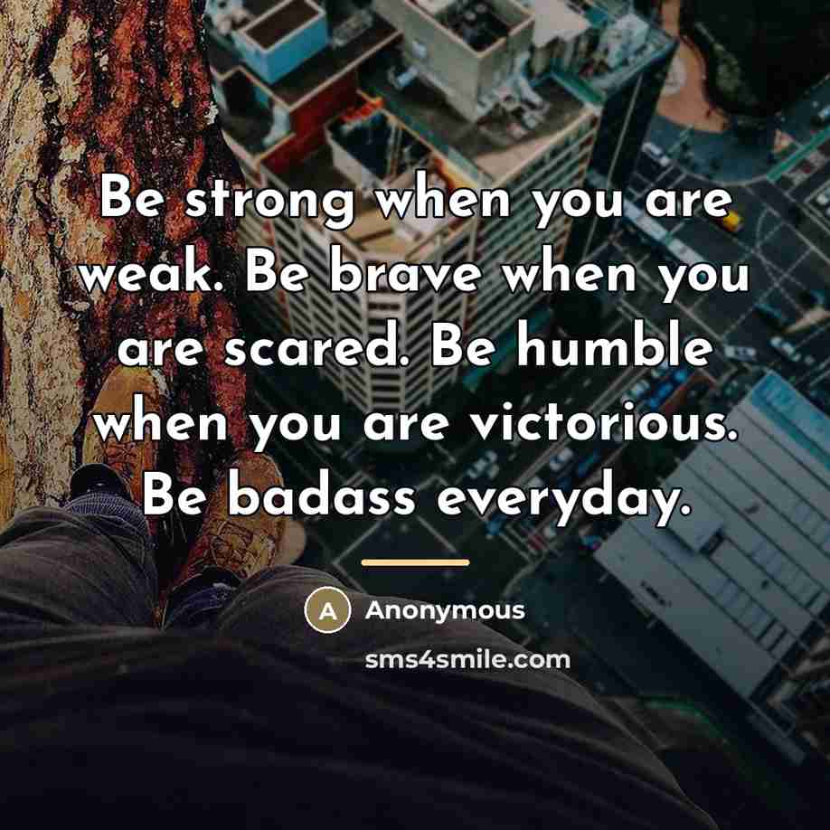 “Be strong when you are weak. Be brave when you…” quote by Anonymous