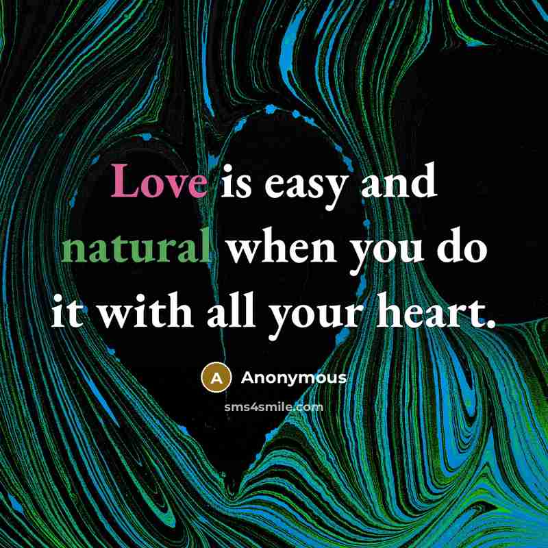 “Love is easy and natural when you do it with…” quote by Anonymous