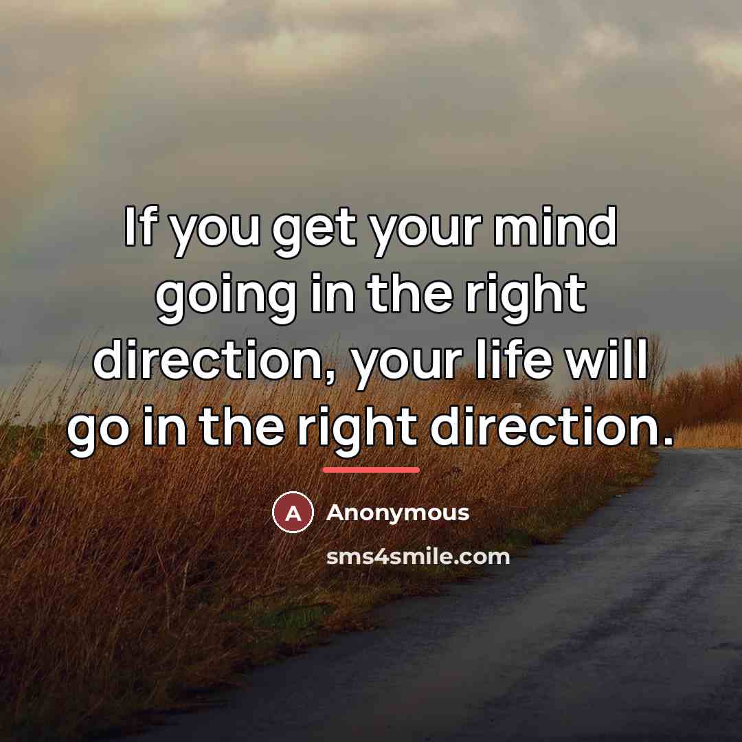 “If you get your mind going in the right direction,…” quote by Anonymous