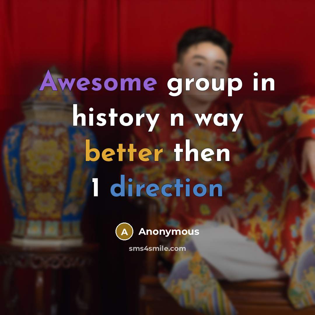 “Awesome group in history n way better then 1 direction” quote by Anonymous