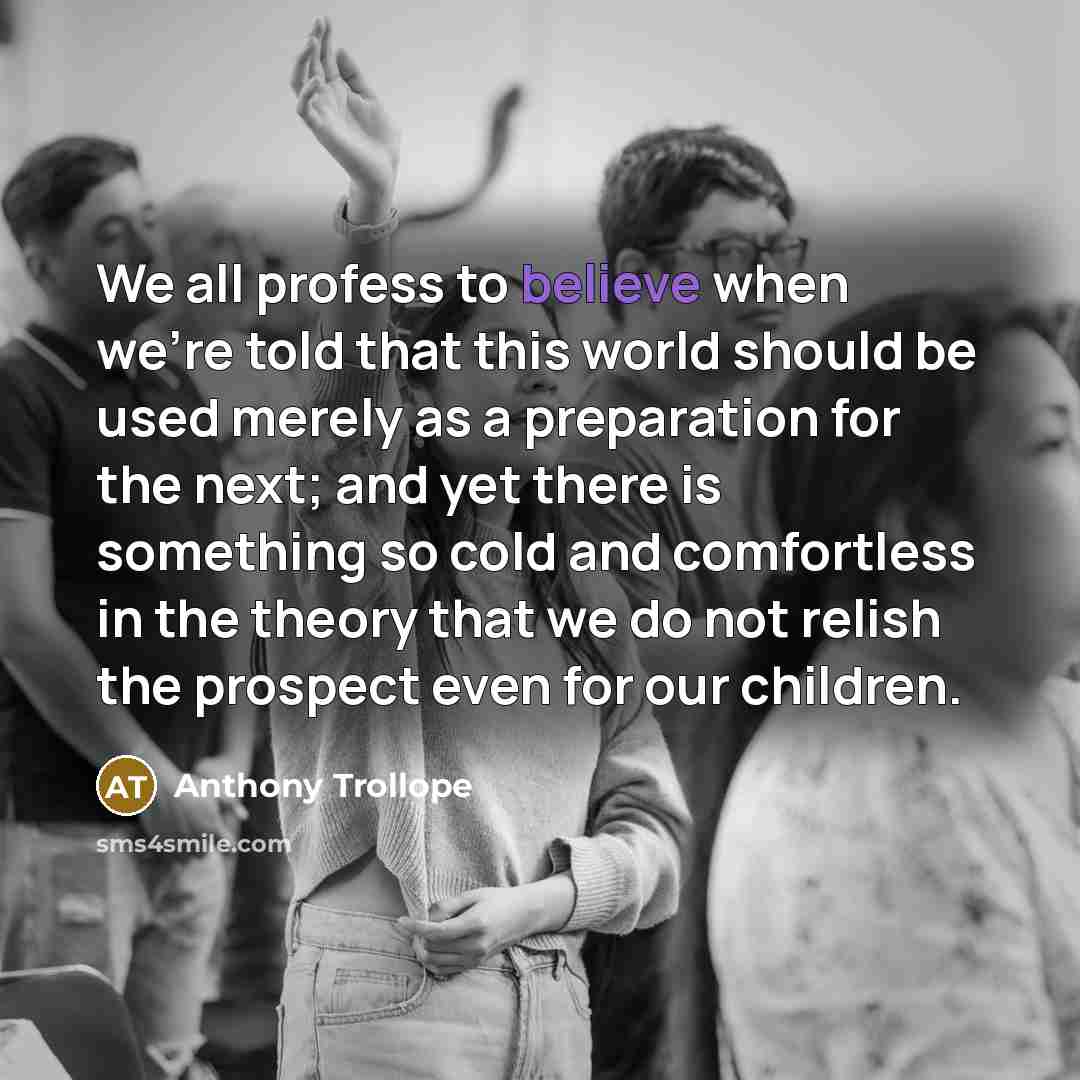 “We all profess to believe when we're told that this…” quote by Anthony Trollope