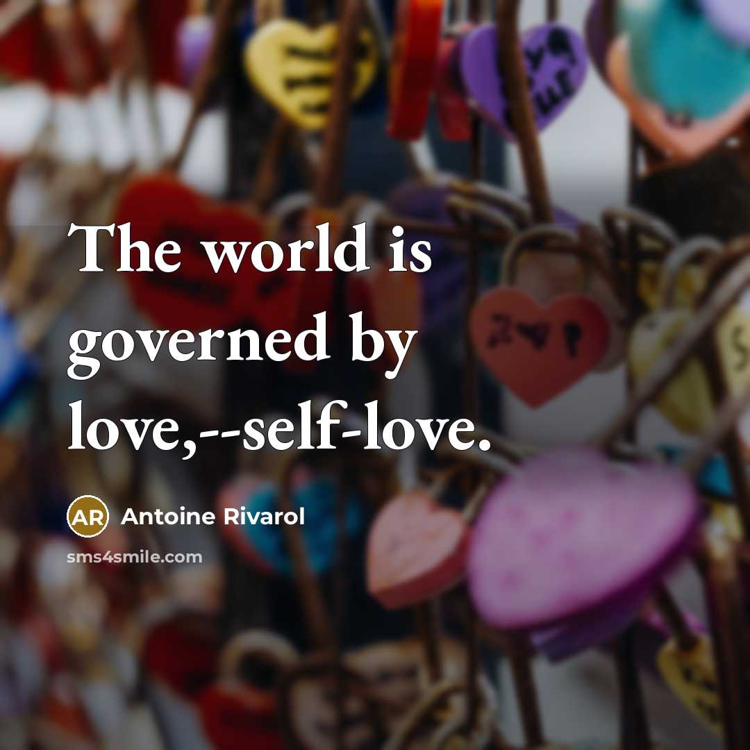 “The world is governed by love,--self-love.…” quote by Antoine Rivarol