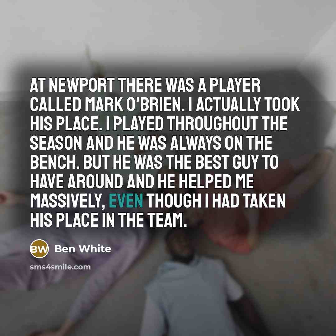 “At Newport there was a player called Mark O'Brien. I…” quote by Ben White