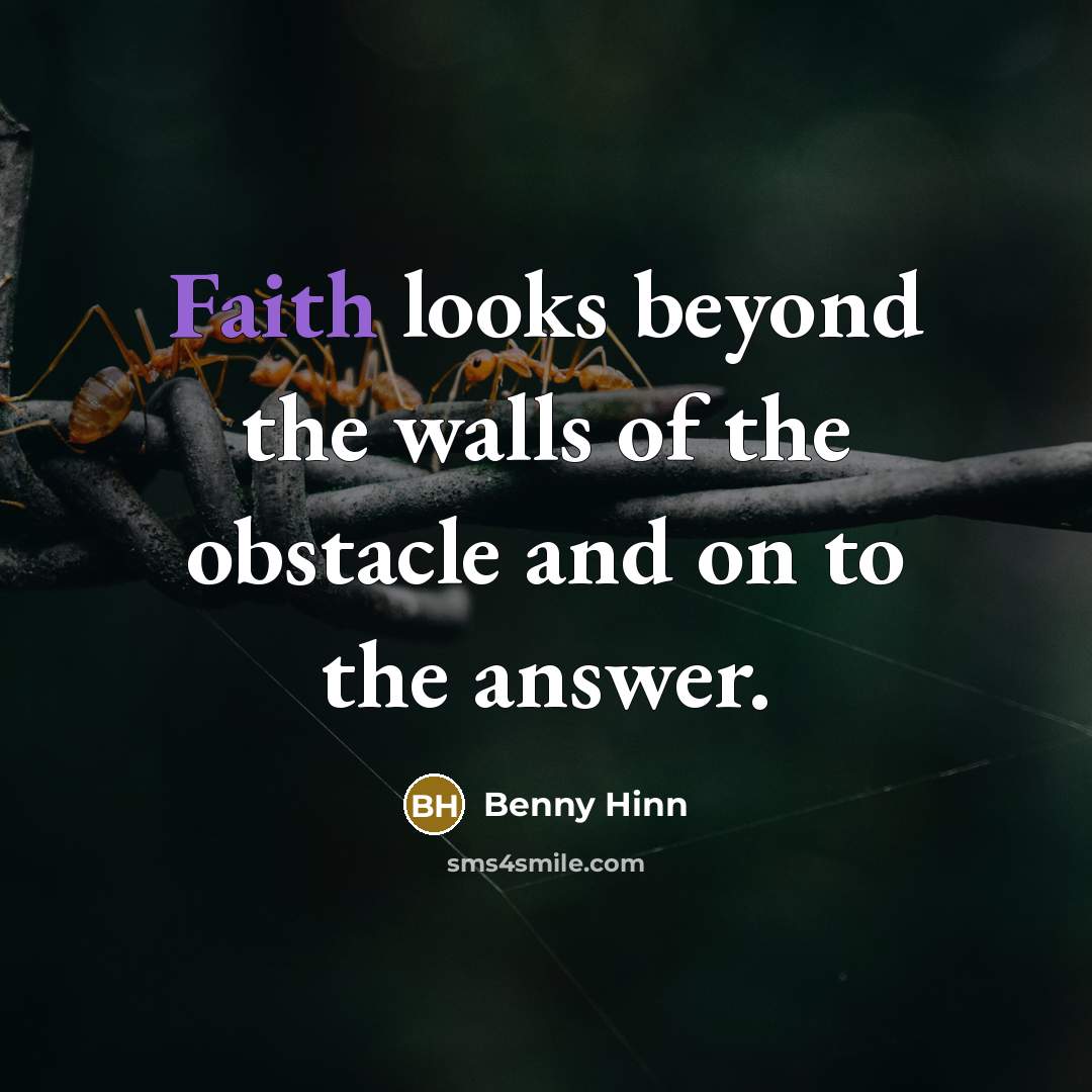 “Faith looks beyond the walls of the obstacle and on…” quote by Benny Hinn
