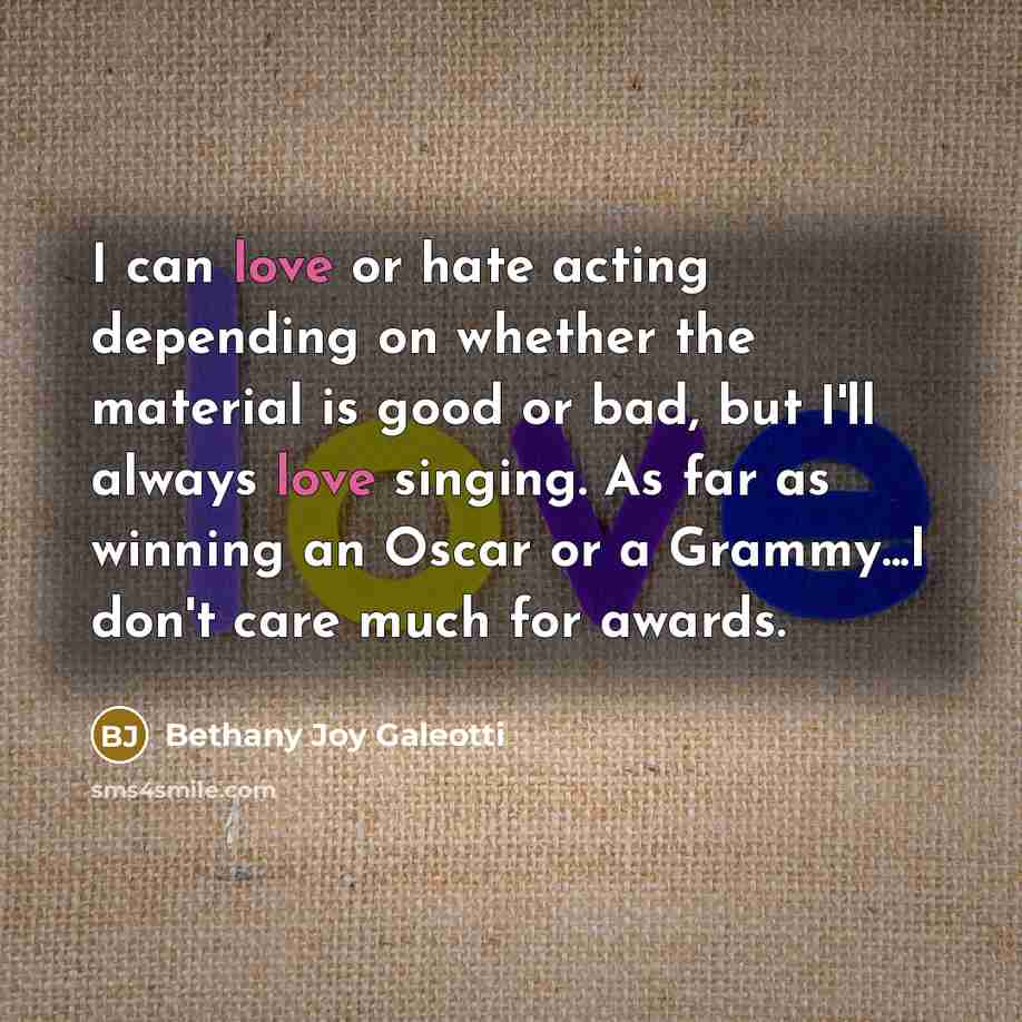 “I can love or hate acting depending on whether the…” quote by Bethany Joy Galeotti