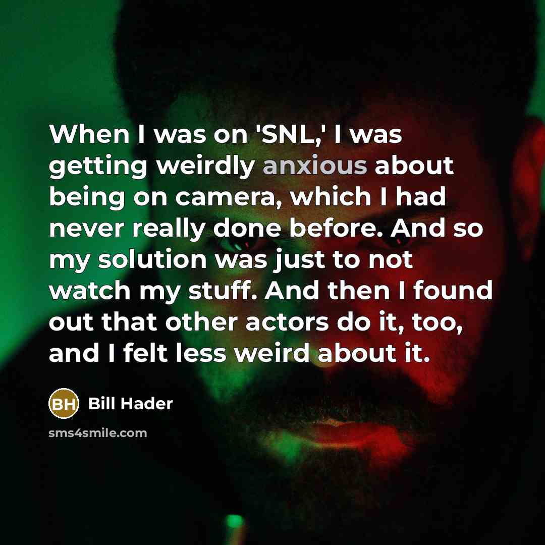 “When I was on 'SNL,' I was getting weirdly anxious…” quote by Bill Hader