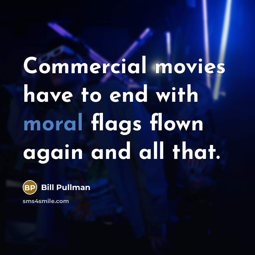 “Commercial movies have to end with moral flags flown again…” quote by Bill Pullman