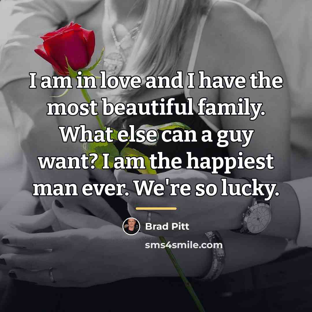 “I am in love and I have the most beautiful…” quote by Brad Pitt