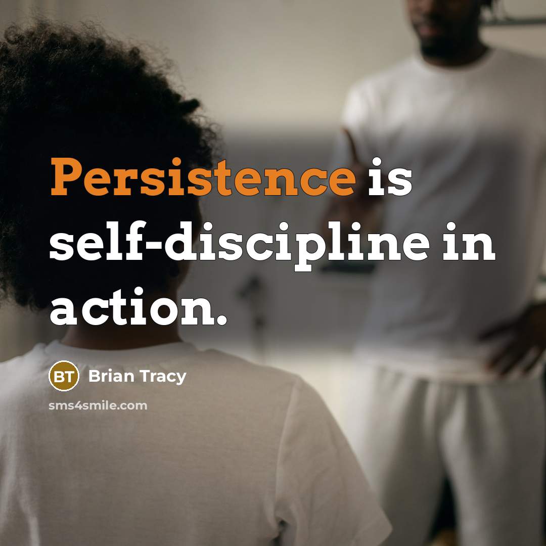 “Persistence is self-discipline in action.…” quote by Brian Tracy