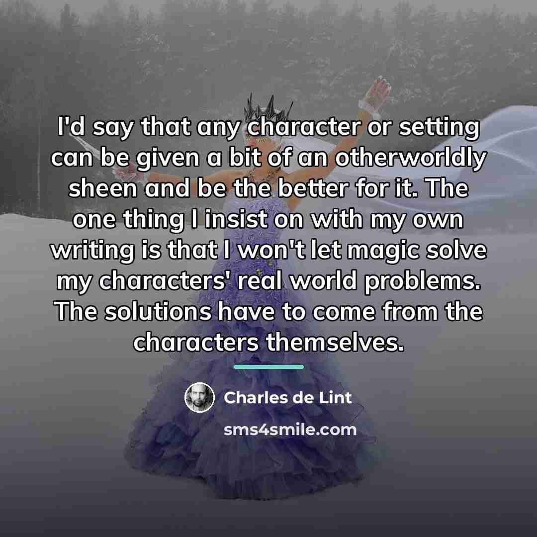 “I'd say that any character or setting can be given…” quote by Charles de Lint