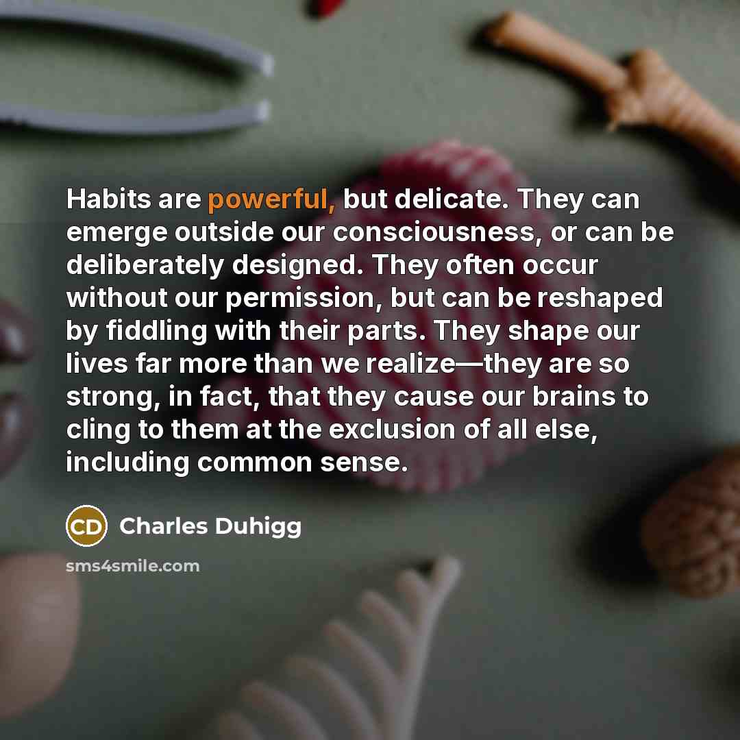 “Habits are powerful, but delicate. They can emerge outside our…” quote by Charles Duhigg