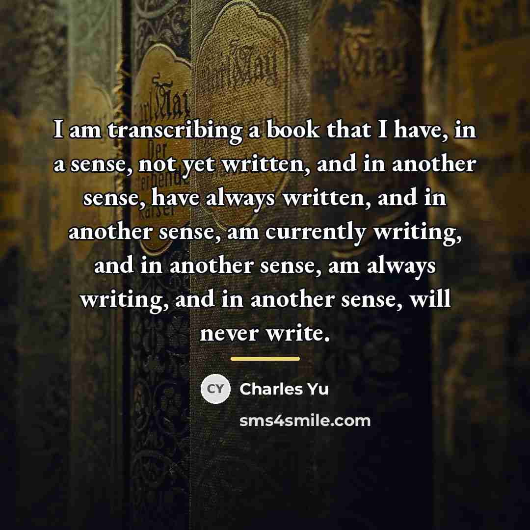 “I am transcribing a book that I have, in a…” quote by Charles Yu