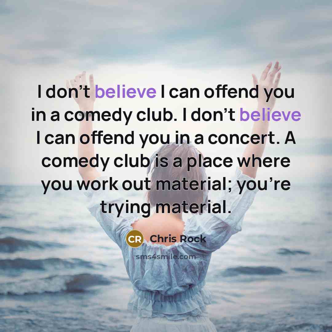 “I don't believe I can offend you in a comedy…” quote by Chris Rock