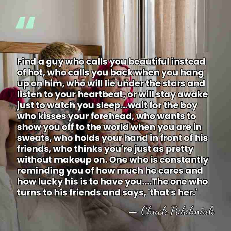 Find a guy who calls you beautiful instead of hot, who calls&hellip; - Chuck Palahniuk