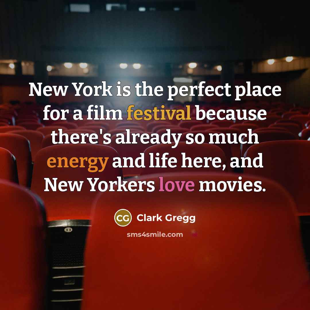 “New York is the perfect place for a film festival…” quote by Clark Gregg
