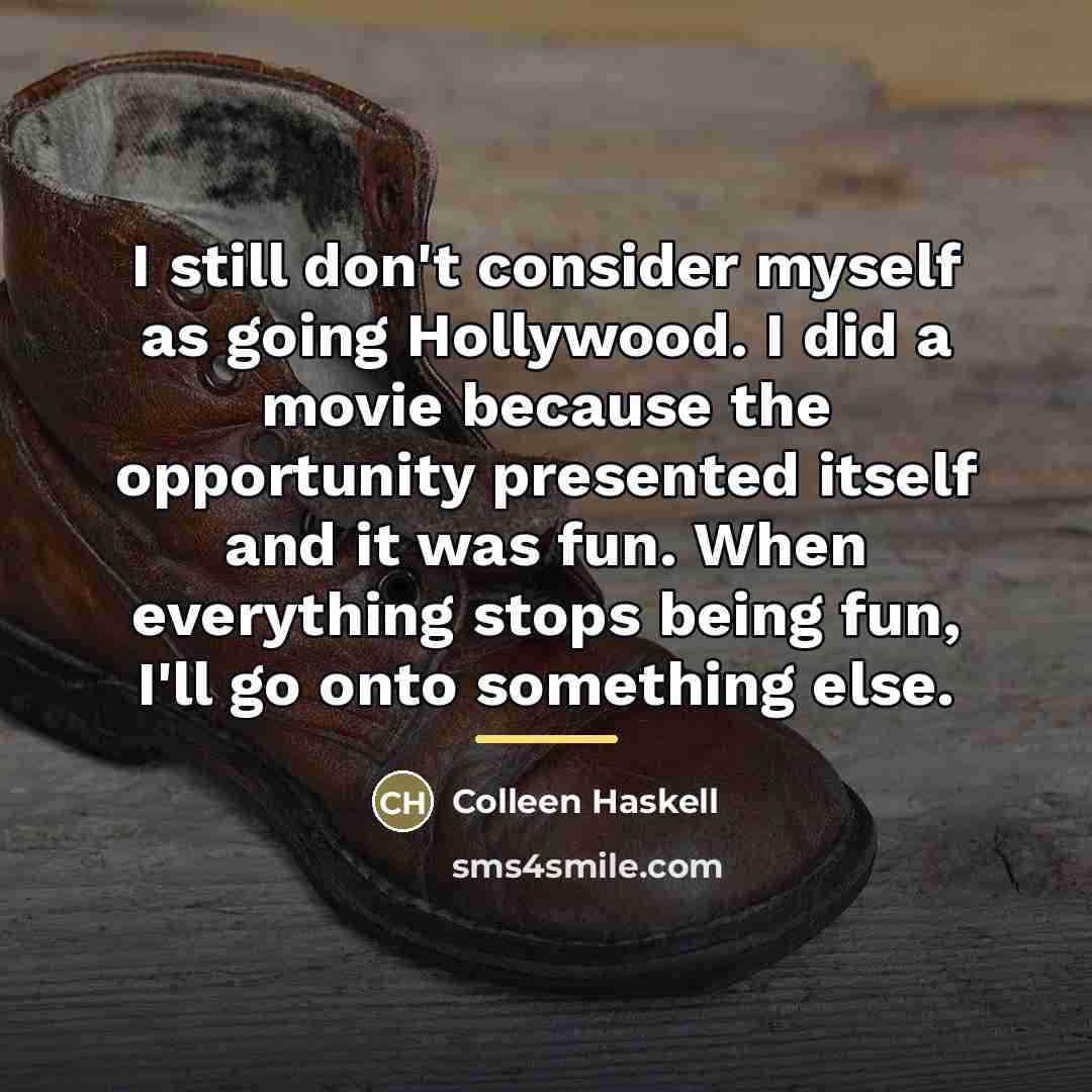 “I still don't consider myself as going Hollywood. I did…” quote by Colleen Haskell