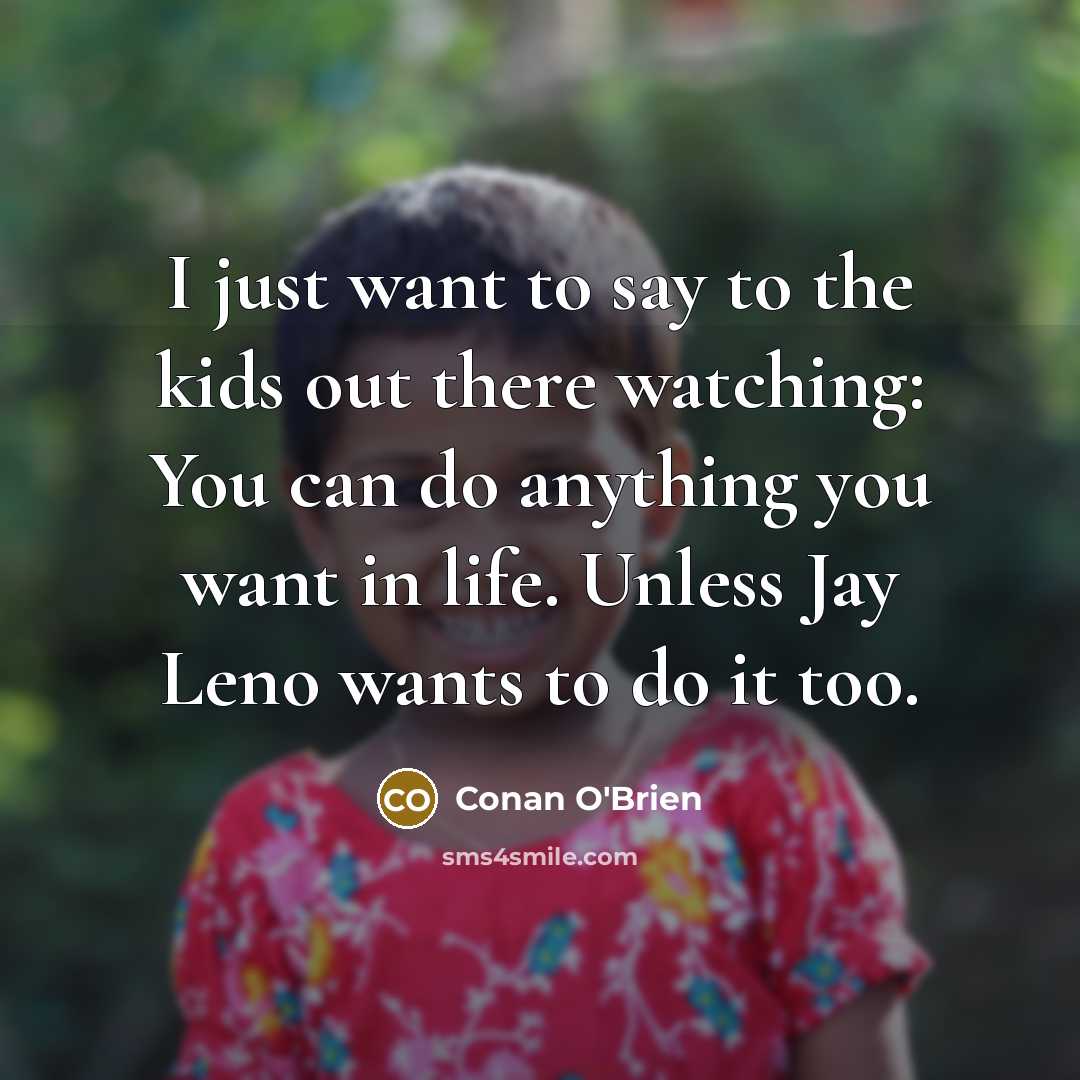 “I just want to say to the kids out there…” quote by Conan O'Brien