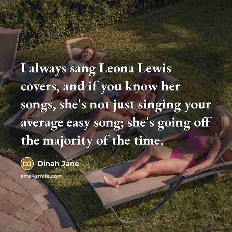 “I always sang Leona Lewis covers, and if you know…” quote by Dinah Jane