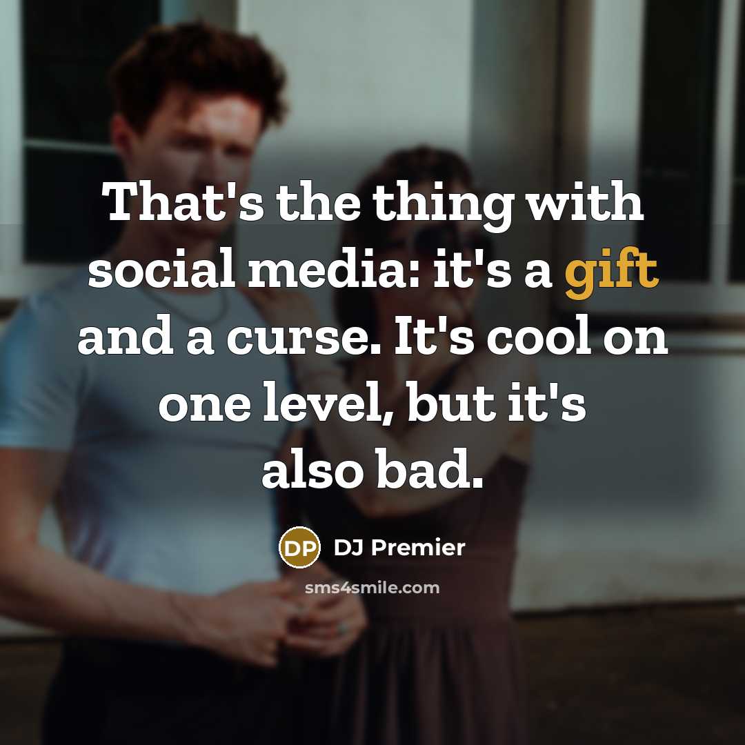 “That's the thing with social media: it's a gift and…” quote by DJ Premier